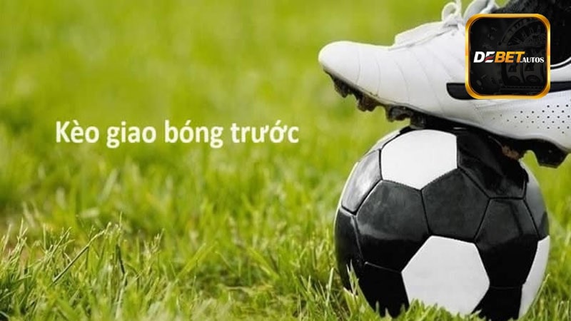 Giải thích kèo giao bóng có nghĩa là gì