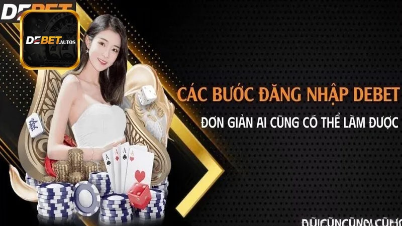 Chi tiết quá trình đăng nhập Debet nhanh chóng